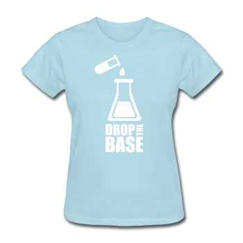 "Drop the Base" - Women's T-Shirt