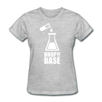 "Drop the Base" - Women's T-Shirt