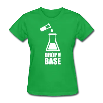 "Drop the Base" - Women's T-Shirt