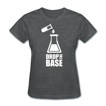 "Drop the Base" - Women's T-Shirt