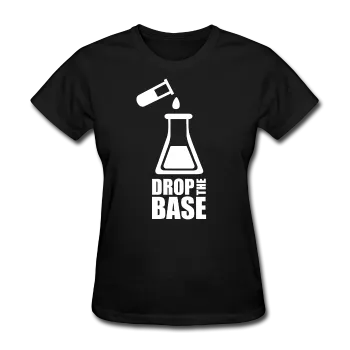 "Drop the Base" - Women's T-Shirt