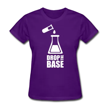 "Drop the Base" - Women's T-Shirt