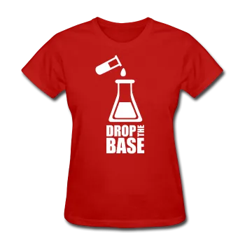 "Drop the Base" - Women's T-Shirt